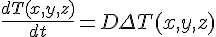 4$\frac{dT(x,y,z)}{dt}=D \Del~T(x,y,z)